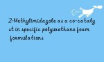2-Methylimidazole as a co-catalyst in specific polyurethane foam formulations