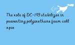 The role of DC-193 stabilizer in preventing polyurethane foam collapse