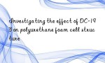 Investigating the effect of DC-193 on polyurethane foam cell structure