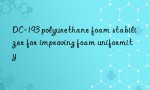 DC-193 polyurethane foam stabilizer for improving foam uniformity