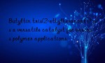 Butyltin tris(2-ethylhexanoate) as a versatile catalyst for various polymer applications