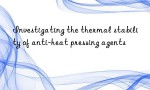 Investigating the thermal stability of anti-heat pressing agents