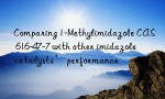 Comparing 1-Methylimidazole CAS 616-47-7 with other imidazole catalysts’ performance