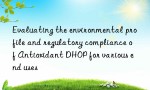 Evaluating the environmental profile and regulatory compliance of Antioxidant DHOP for various end uses