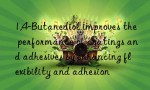1,4-Butanediol improves the performance of coatings and adhesives by enhancing flexibility and adhesion