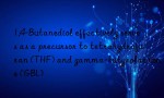 1,4-Butanediol effectively serves as a precursor to tetrahydrofuran (THF) and gamma-butyrolactone (GBL)