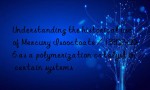 Understanding the historical use of Mercury Isooctoate / 13302-00-6 as a polymerization catalyst in certain systems