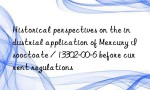 Historical perspectives on the industrial application of Mercury Isooctoate / 13302-00-6 before current regulations