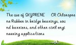 The use of SKYPRENE® CR Chloroprene Rubber in bridge bearings, sound barriers, and other civil engineering applications