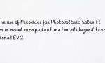 The use of Peroxides for Photovoltaic Solar Film in novel encapsulant materials beyond traditional EVA