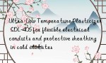 Ultra-Low Temperature Plasticizer SDL-406 for flexible electrical conduits and protective sheathing in cold climates