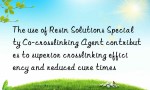 The use of Resin Solutions Specialty Co-crosslinking Agent contributes to superior crosslinking efficiency and reduced cure times
