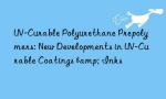 UV-Curable Polyurethane Prepolymers: New Developments in UV-Curable Coatings & Inks