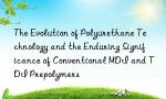 The Evolution of Polyurethane Technology and the Enduring Significance of Conventional MDI and TDI Prepolymers