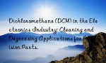 Dichloromethane (DCM) in the Electronics Industry: Cleaning and Degreasing Applications for Precision Parts.