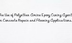 The Use of Polyether Amine Epoxy Curing Agents in Concrete Repair and Flooring Applications.