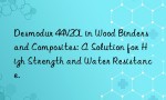 Desmodur 44V20L in Wood Binders and Composites: A Solution for High Strength and Water Resistance.