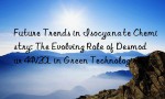 Future Trends in Isocyanate Chemistry: The Evolving Role of Desmodur 44V20L in Green Technologies.