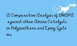 A Comparative Analysis of DMAPA against other Amine Catalysts in Polyurethane and Epoxy Systems