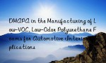 DMAPA in the Manufacturing of Low-VOC, Low-Odor Polyurethane Foams for Automotive Interior Applications