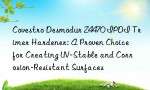 Covestro Desmodur Z4470 IPDI Trimer Hardener: A Proven Choice for Creating UV-Stable and Corrosion-Resistant Surfaces