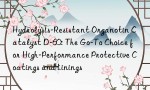 Hydrolysis-Resistant Organotin Catalyst D-60: The Go-To Choice for High-Performance Protective Coatings and Linings