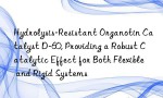 Hydrolysis-Resistant Organotin Catalyst D-60, Providing a Robust Catalytic Effect for Both Flexible and Rigid Systems