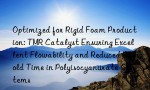 Optimized for Rigid Foam Production: TMR Catalyst Ensuring Excellent Flowability and Reduced Demold Time in Polyisocyanurate Systems