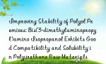 Improving Stability of Polyol Premixes: Bis(3-dimethylaminopropyl)amino Isopropanol Exhibits Good Compatibility and Solubility in Polyurethane Raw Materials