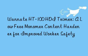 Wannate HT-100 HDI Trimer: A Low Free Monomer Content Hardener for Improved Worker Safety