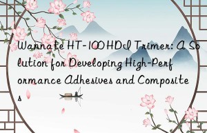 Wannate HT-100 HDI Trimer: A Solution for Developing High-Performance Adhesives and Composites